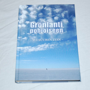 Petri Vuorenmaa - Petri Mäkelä Grönlanti pohjoiseen - Yli suuren jään